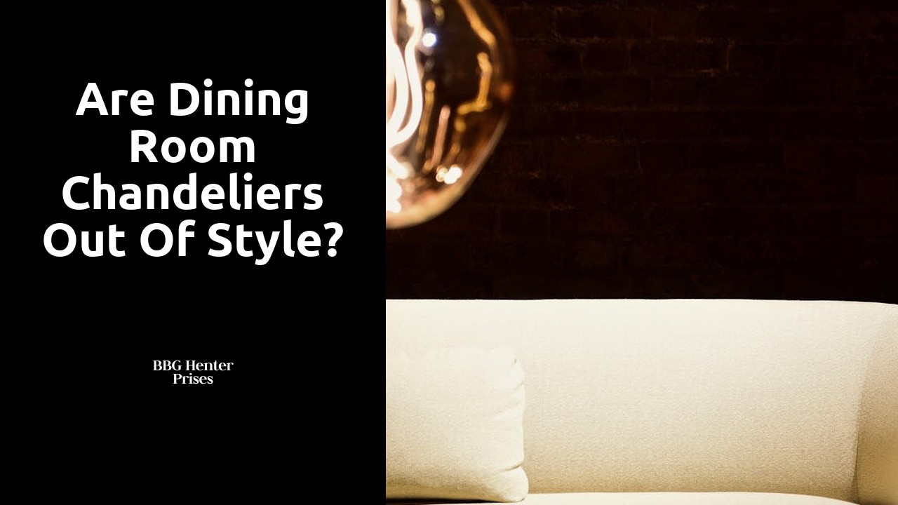 Are dining room chandeliers out of style?