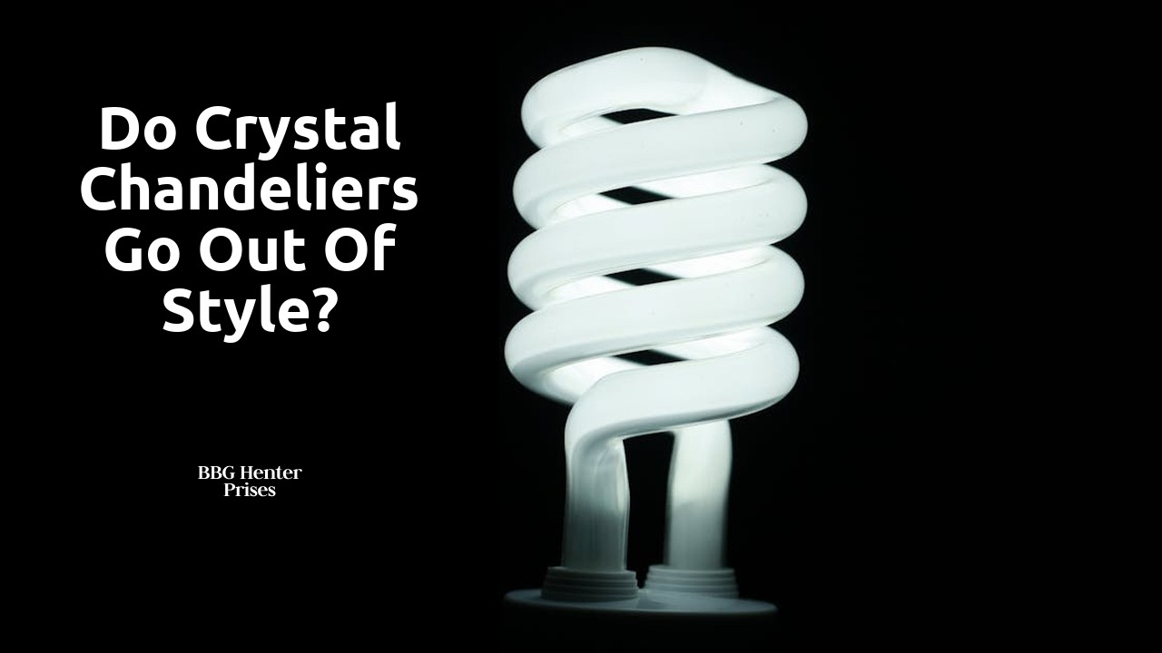 Do crystal chandeliers go out of style?